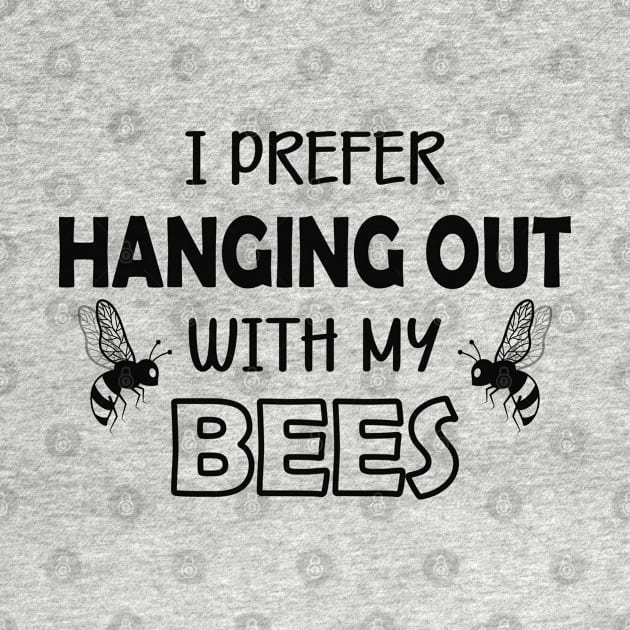 Bee - I prefer hanging out with my bees by KC Happy Shop